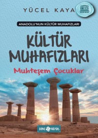 Anadolu’nun Kültür Muhafızları – 1 MUHTEŞEM ÇOCUKLAR