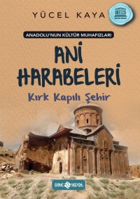 Anadolu’nun Kültür Muhafızları – 8  ANİ HARABELERİ KIRK KAPILI ŞEHİR